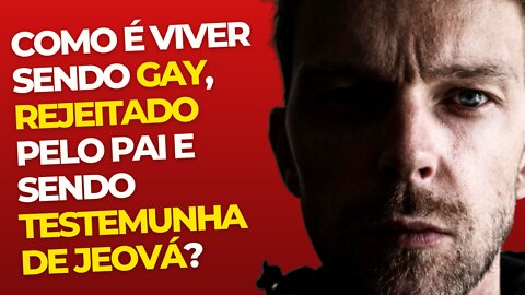 Como é viver sendo gay rejeitado por seu pai e sendo uma Testemunha de Jeová?