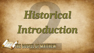 THE GOSPEL OF MATTHEW Part 2: Historical Introduction