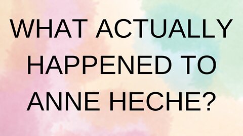 What Really Happened to Anne Heche?