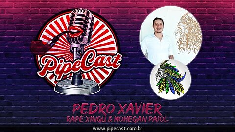Pedro Xavier - Rapé Xingu & Mohegan Paiol - PipeCast #2-17