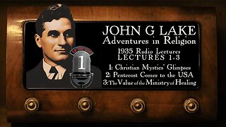 The Value of Healing Ministry +2 more John G. Lake Radio Lectures (1/4) Adv. in Religion 1, 2, & 3