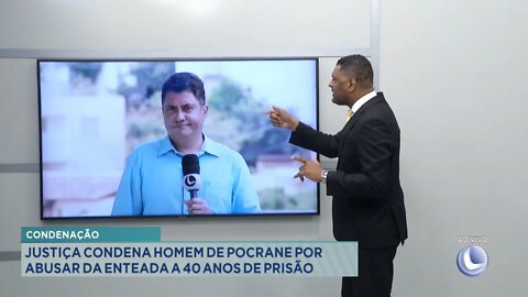 Condenação: Justiça condena Homem de Pocrane por Abusar da Enteada a 40 anos de Prisão.