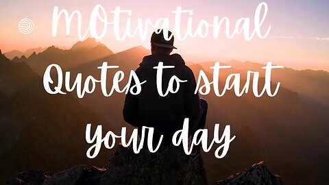 The Best Motivational Quotes To Start Your Day