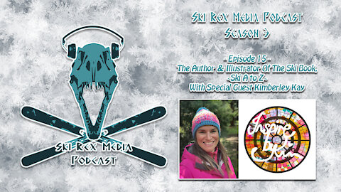 Ski Rex Media Podcast - S3E15 - The Author & Illustrator Of The Book, “Ski A to Z”, w/Kimberley Kay