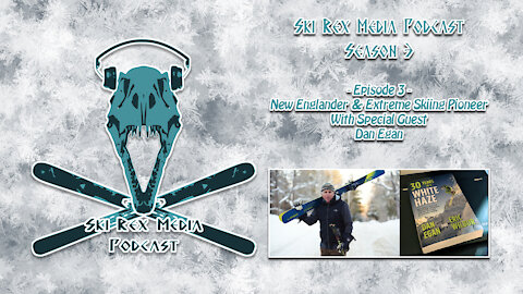 Ski Rex Media Podcast - S3E3 - New Englander & Extreme Skiing Pioneer, Dan Egan
