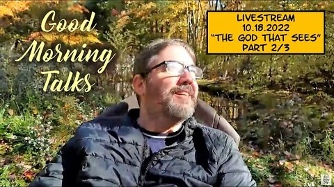 LIVESTREAM 2 - Good Morning Talk on October 18th 2022 - "The God Who Sees" Part 2/3