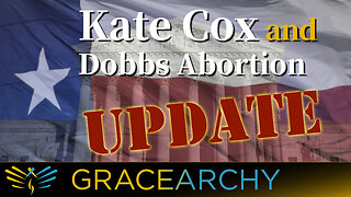 EP77: Kate Cox and Dobbs Abortion Update - Gracearchy with Jim Babka