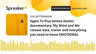 Apple Tv Plus Selena Gomez documentary: My Mind and Me release date, trailer and everything you need