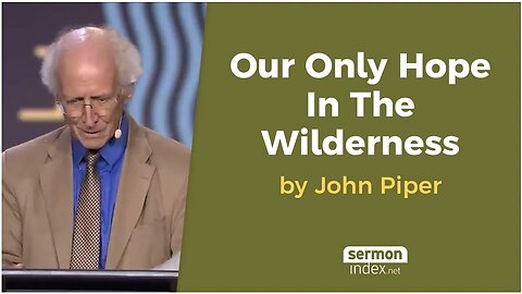 Our Only Hope In The Wilderness by John Piper