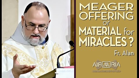 Jesus Does Miracles with Our Meager Offerings - February 10, 2024 - Homily