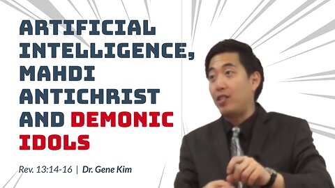 #90 Artificial Intelligence, Mahdi Antichrist & Demonic Idols (Revelation 1314-16) Dr. Gene Kim