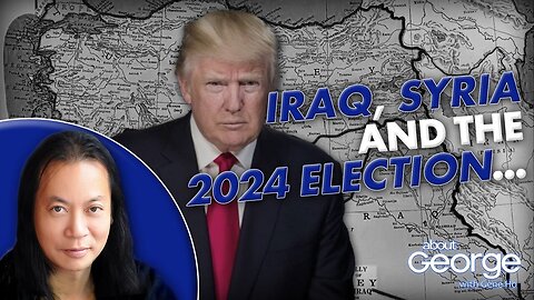Iraq, Syria, and the 2024 Election… | About GEORGE with Gene Ho Ep. 332