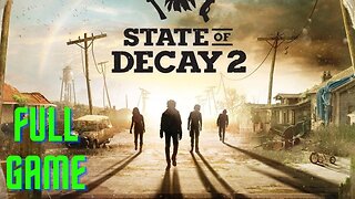 [Full Game] STATE OF DECAY 2 Full Game Walkthrough No Commentary