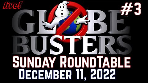 Why Would They Lie? | Globebusters Sunday Roundtable #3 12/11/22