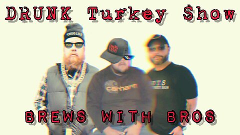 DRUNK Turkey Show: Brews With Bro's - Drinking, Conspiracies and Ufo's #thirstythursday #comedy