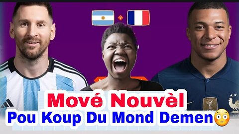 Mové Nouvèl Pou Koup Du Mond Demen Dimanch 18 Déc Fas Ajantin& Frans/Oh Jezi Sèl Ka Di Yon Mo