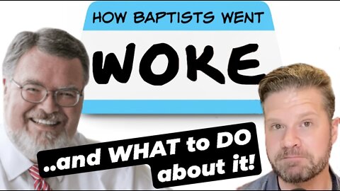 How Baptists Went WOKE, and What to Do About It.