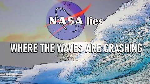 NASA LIES - WHERE THE WAVES ARE CRASHING!