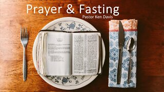 "Prayer & Fasting" Pastor Ken Davis 11-05-22