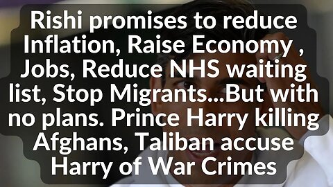 Rishi makes 5 promises to reduce Inflation,Raise Economy but has no plan, Harry kills in Afghanistan