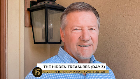 The Hidden Treasures (Day 3) | Give Him 15: Daily Prayer with Dutch | November 10, 2021