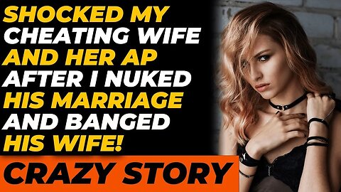 I SHOCKED His Cheating Wife and AP After I Nuked His Marriage and BANGED His Wife! (Reddit Cheating)