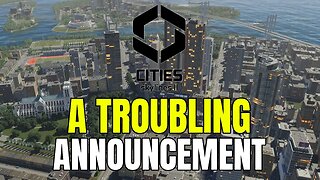 Cities Skylines 2 Made A Troubling Announcement...