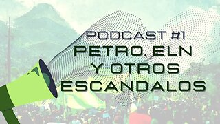 Podcast #1 Petro, el ELN y otros Escandalos