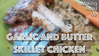 Garlic & Butter Skillet Chicken | Making Food Up