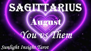 Sagittarius *You're High Vibing, They've Got A Long Way To Go, Best To Move On* August You vs Them