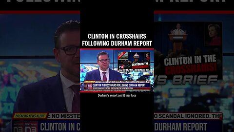 Clinton in Crosshairs Following Durham Report