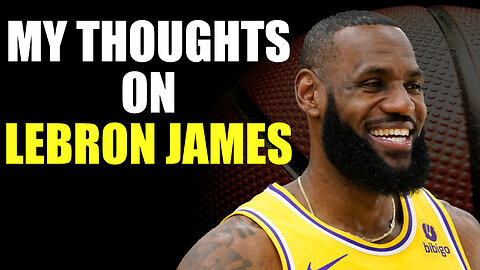 My Thoughts On LeBron James