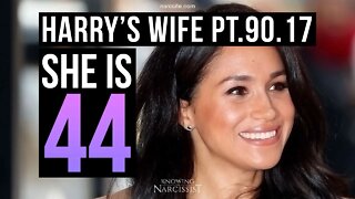 Harry’s Wife 90.17 She is 44 (Meghan Markle)