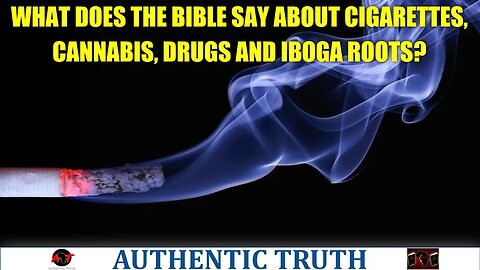 What does the Bible say about cigarettes, cannabis, drugs and iboga roots?