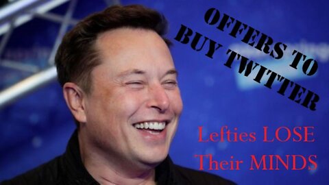 Elon Musk Offers To Buy Twitter, Leftists Go Insane