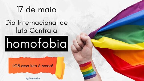 17 de maio - Dia Internacional de Luta Contra a Homofobia - LGB essa luta é nossa!