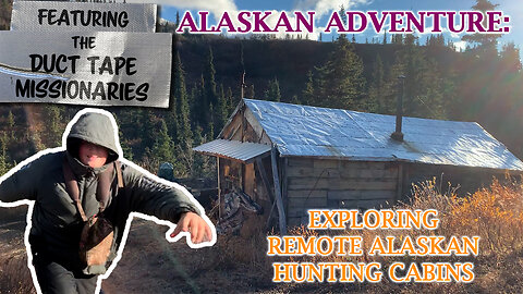 Alaska | Exploring Remote Alaskan Hunting Cabins | Last Frontier Ministries