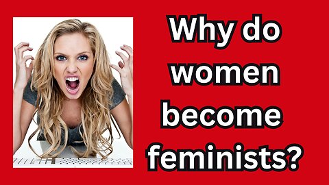 Why Do Women Become Feminists?