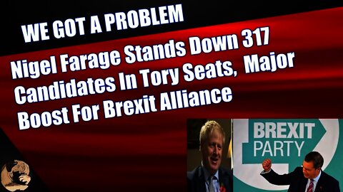 Nigel Farage Stands Down 317 Candidates In Tory Seats, Major Boost For Brexit Alliance