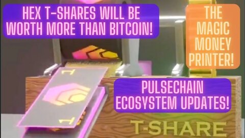 Hex T-Shares Will Be Worth More Than Bitcoin! The Magic Money Printer! Pulsechain Ecosystem Updates!