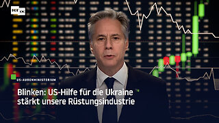 Blinken: US-Hilfe für die Ukraine stärkt unsere Rüstungsindustrie