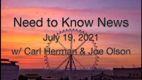 Need to Know (19 July 2021) with Carl Herman and Joe Olson.