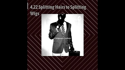 Corporate Cowboys Podcast - 4.22 Splitting Hairs to Splitting Wigs