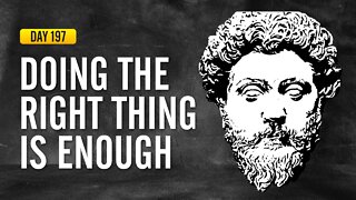 Doing the Right Thing is Enough - DAY 197 - The Daily Stoic 365 Day Devotional