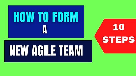 How to Form a NEW Agile Team | 10 STEPS TO BUILD YOUR FIRST SCRUM TEAM | Setting up a New Agile Team