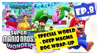 Ep.8 | Special World, Deep Magma Bog Wrap-Up (Super Mario Bros. Wonder) *NO COMMENTARY*