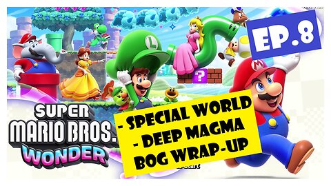Ep.8 | Special World, Deep Magma Bog Wrap-Up (Super Mario Bros. Wonder) *NO COMMENTARY*
