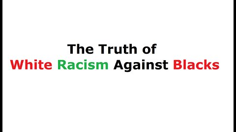 The Truth of White Racism Against Blacks