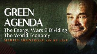 Martin Armstrong: Green Agenda Caused The Energy Wars & Dividing The World Economy