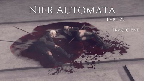 Nier Automata Part 25 - Tragic End